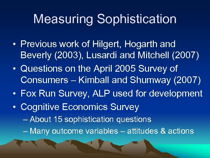 Measuring Sophistication • Previous work of Hilgert, Hogarth and Beverly (2003), Lusardi and Mitchell