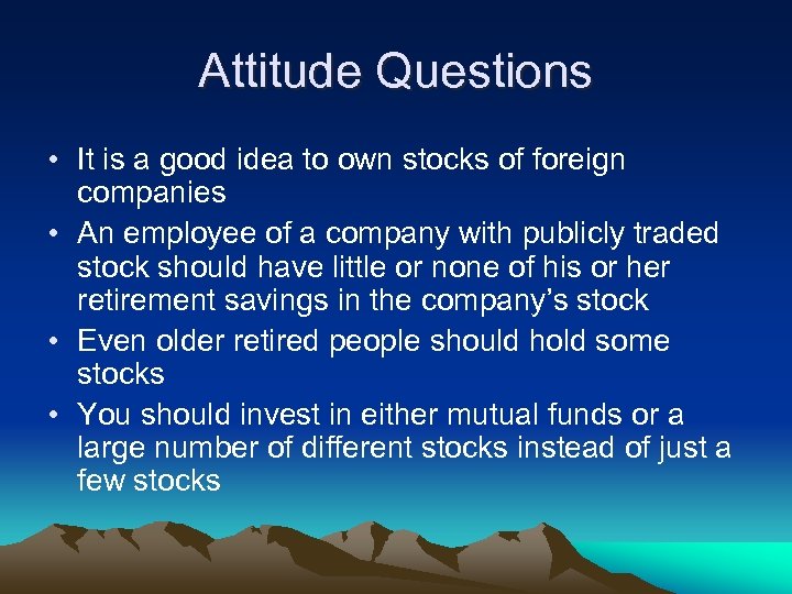 Attitude Questions • It is a good idea to own stocks of foreign companies