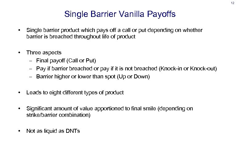 12 Single Barrier Vanilla Payoffs • Single barrier product which pays off a call