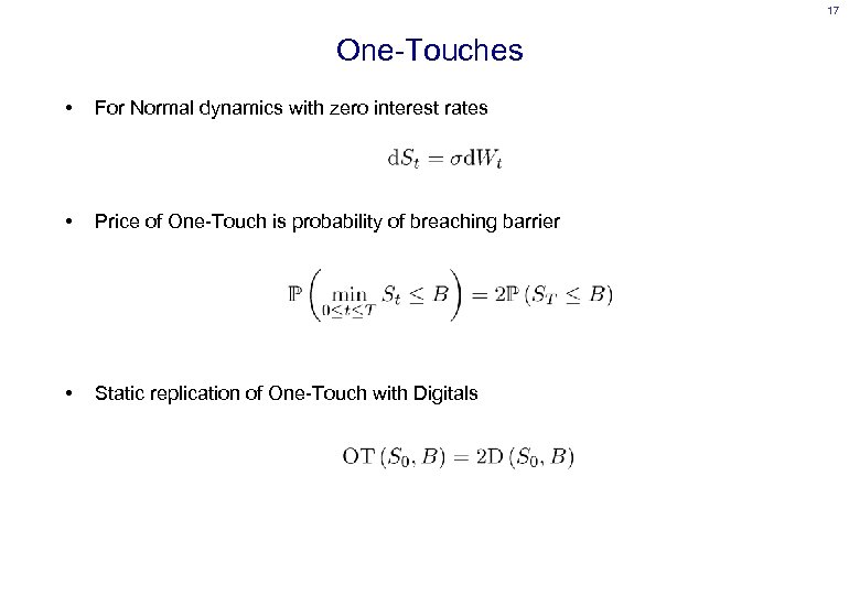 17 One-Touches • For Normal dynamics with zero interest rates • Price of One-Touch