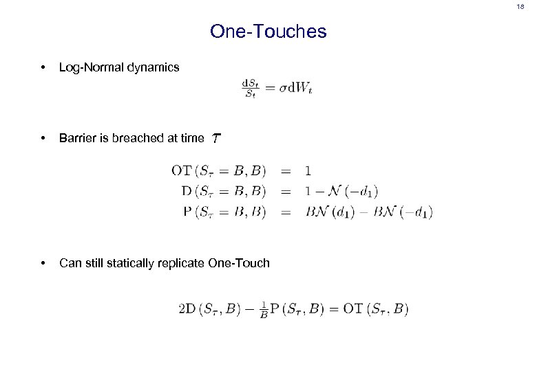 18 One-Touches • Log-Normal dynamics • Barrier is breached at time • Can still