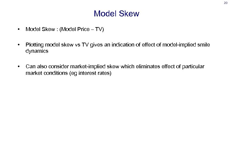 20 Model Skew • Model Skew : (Model Price – TV) • Plotting model