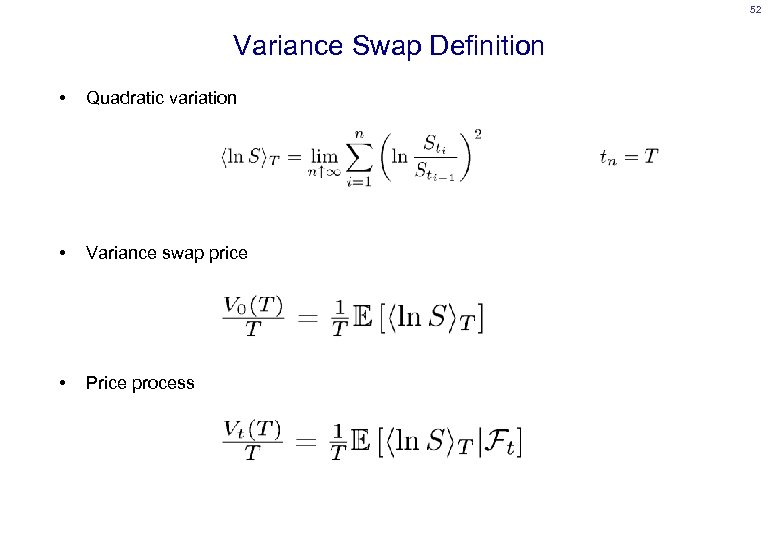 52 Variance Swap Definition • Quadratic variation • Variance swap price • Price process