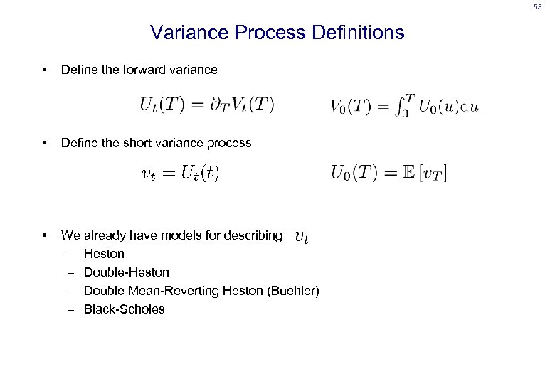 53 Variance Process Definitions • Define the forward variance • Define the short variance