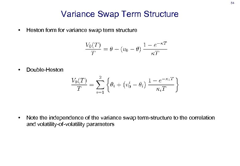 54 Variance Swap Term Structure • Heston form for variance swap term structure •