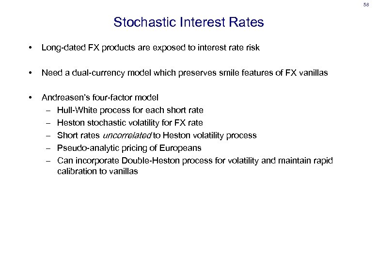 58 Stochastic Interest Rates • Long-dated FX products are exposed to interest rate risk