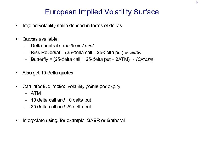 6 European Implied Volatility Surface • Implied volatility smile defined in terms of deltas