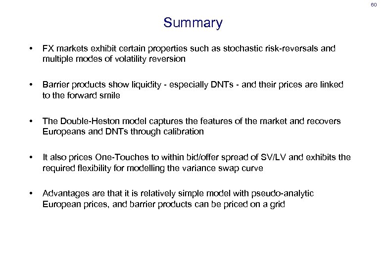 60 Summary • FX markets exhibit certain properties such as stochastic risk-reversals and multiple