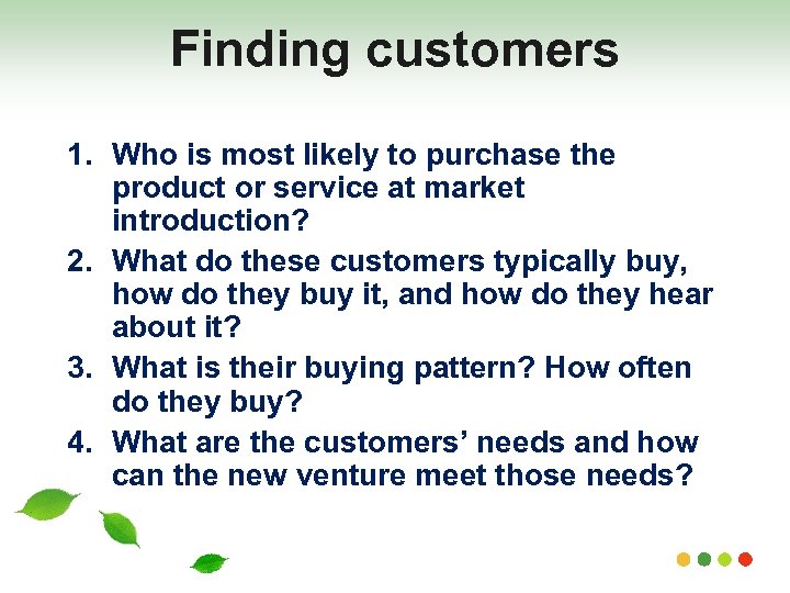 Finding customers 1. Who is most likely to purchase the product or service at