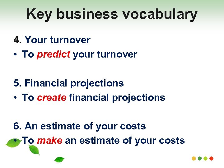 Key business vocabulary 4. Your turnover • To predict your turnover 5. Financial projections