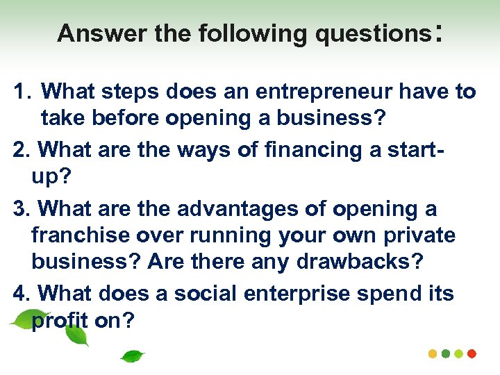 Answer the following questions: 1. What steps does an entrepreneur have to take before