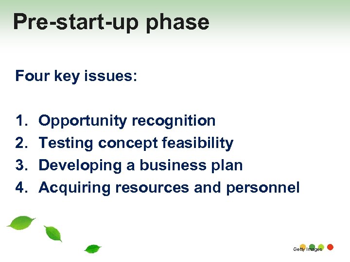 Pre-start-up phase Four key issues: 1. 2. 3. 4. Opportunity recognition Testing concept feasibility
