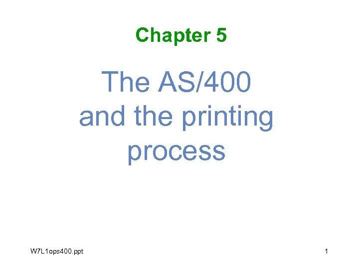 Chapter 5 The AS/400 and the printing process W 7 L 1 ops 400.