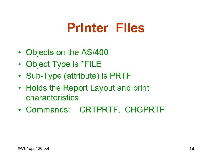 Printer Files • • Objects on the AS/400 Object Type is *FILE Sub-Type (attribute)