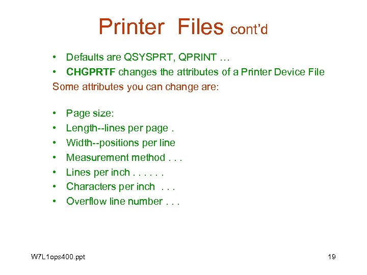 Printer Files cont’d • Defaults are QSYSPRT, QPRINT … • CHGPRTF changes the attributes