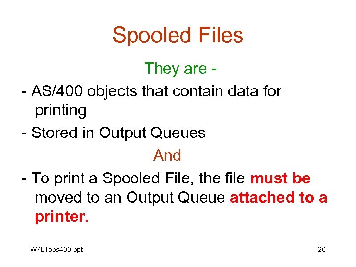 Spooled Files They are - AS/400 objects that contain data for printing - Stored