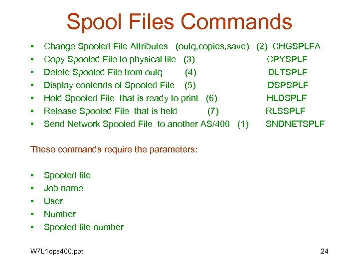 Spool Files Commands • • Change Spooled File Attributes (outq, copies, save) (2) CHGSPLFA