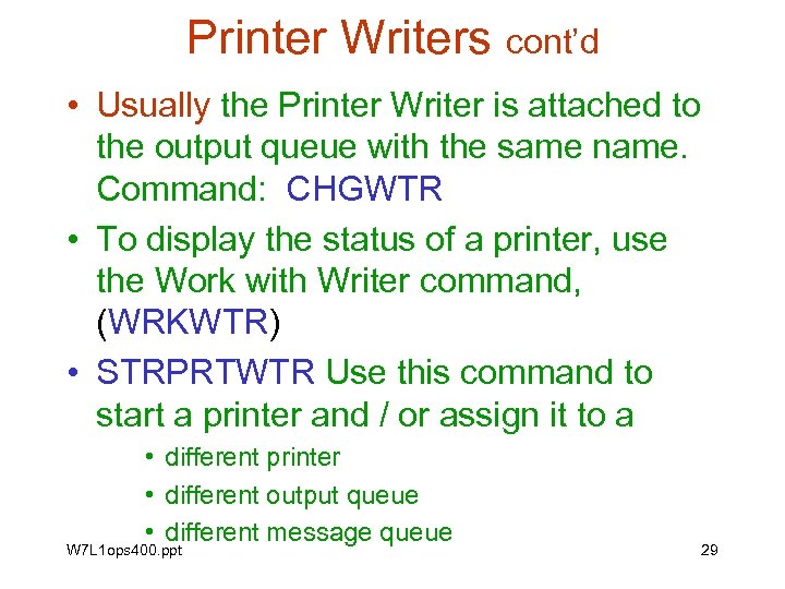 Printer Writers cont’d • Usually the Printer Writer is attached to the output queue