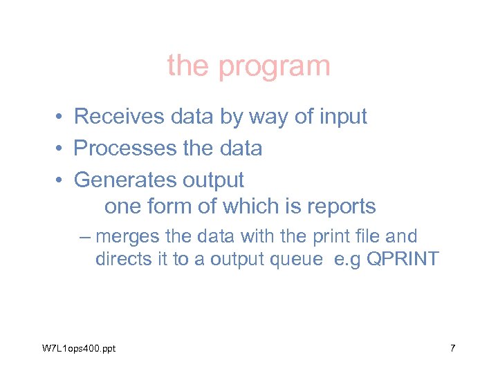 the program • Receives data by way of input • Processes the data •