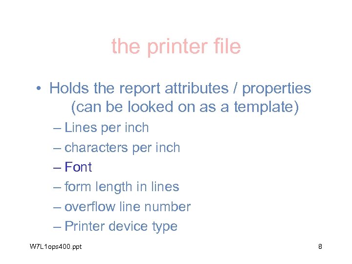 the printer file • Holds the report attributes / properties (can be looked on