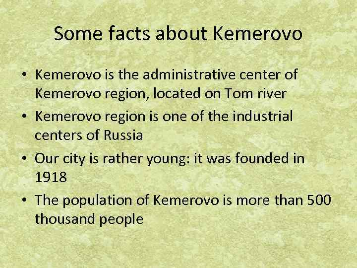 Some facts about Kemerovo • Kemerovo is the administrative center of Kemerovo region, located