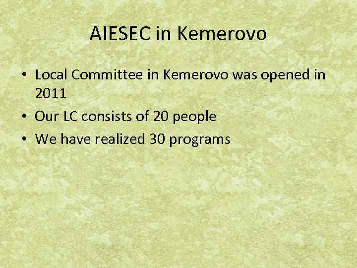 AIESEC in Kemerovo • Local Committee in Kemerovo was opened in 2011 • Our