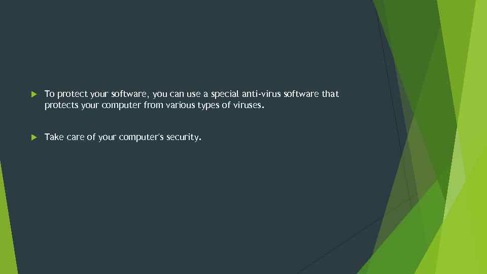  To protect your software, you can use a special anti-virus software that protects