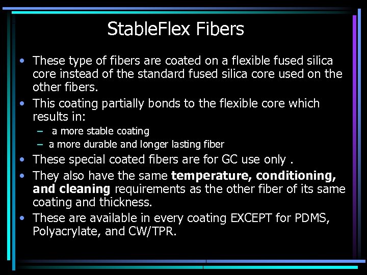 Stable. Flex Fibers • These type of fibers are coated on a flexible fused