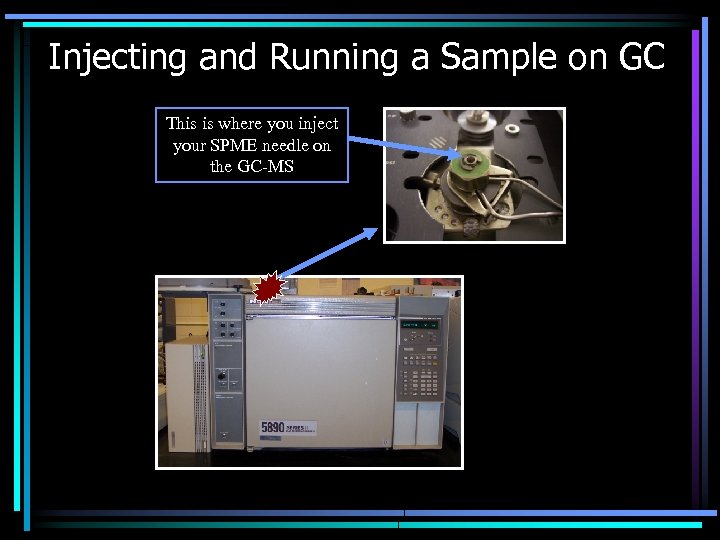 Injecting and Running a Sample on GC This is where you inject your SPME