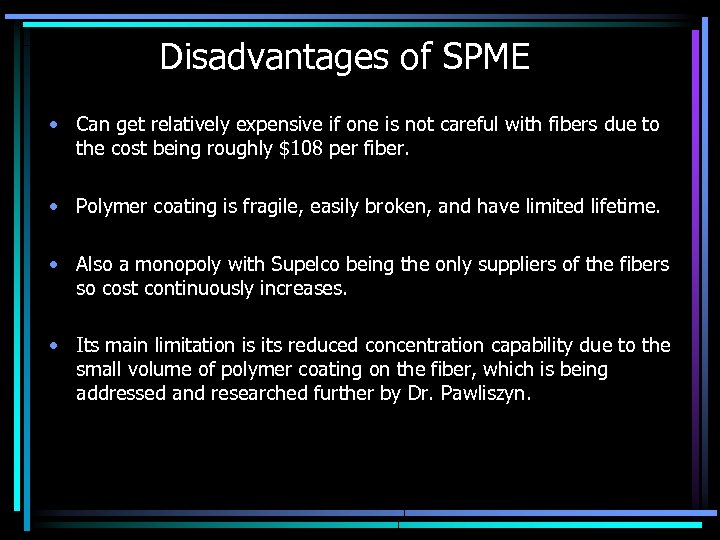 Disadvantages of SPME • Can get relatively expensive if one is not careful with