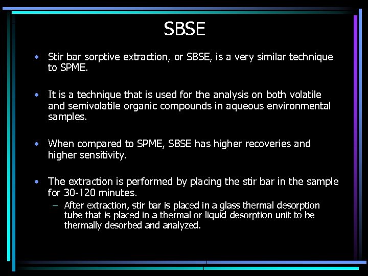 SBSE • Stir bar sorptive extraction, or SBSE, is a very similar technique to