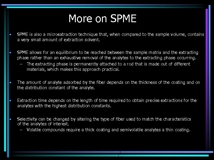 More on SPME • SPME is also a microextraction technique that, when compared to