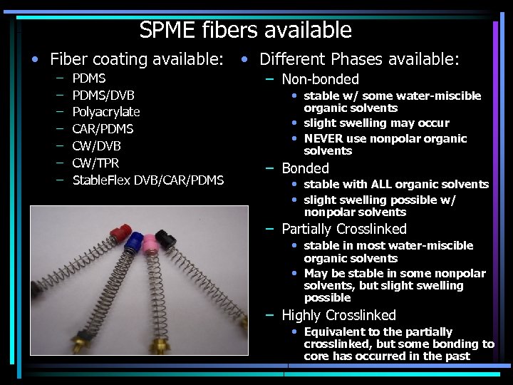 SPME fibers available • Fiber coating available: • Different Phases available: – – –