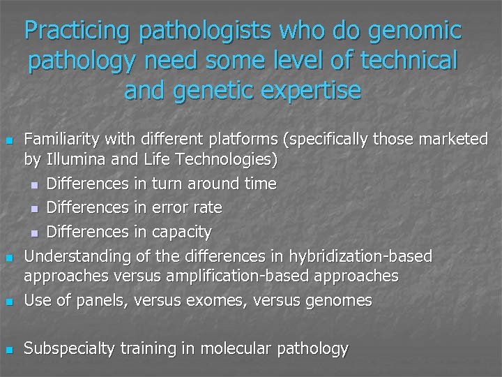 Practicing pathologists who do genomic pathology need some level of technical and genetic expertise