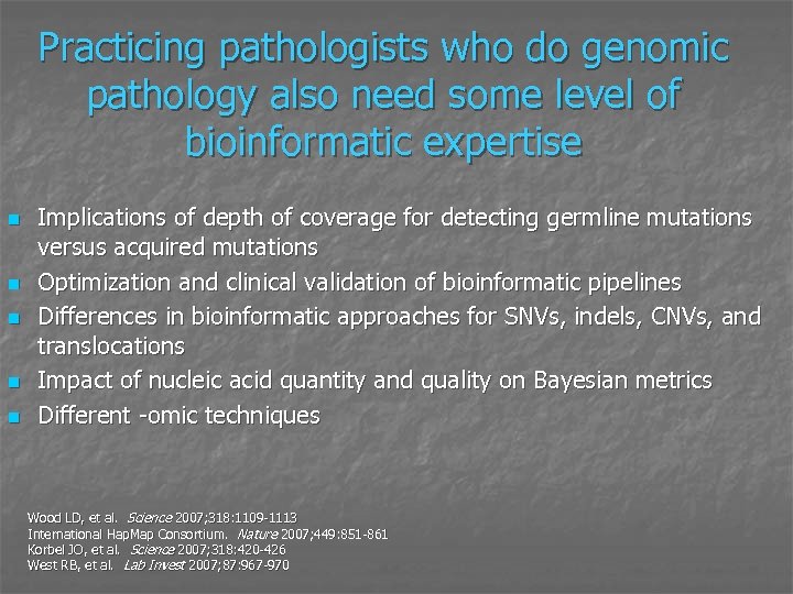 Practicing pathologists who do genomic pathology also need some level of bioinformatic expertise n