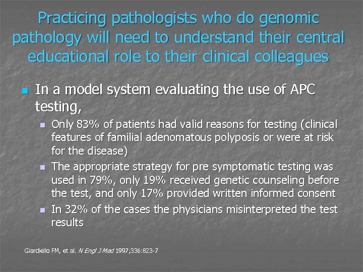 Practicing pathologists who do genomic pathology will need to understand their central educational role