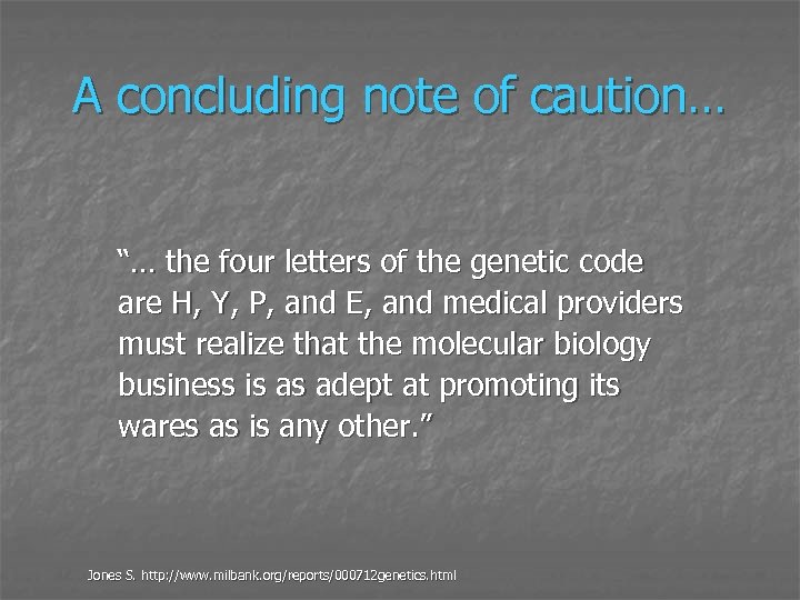 A concluding note of caution… “… the four letters of the genetic code are