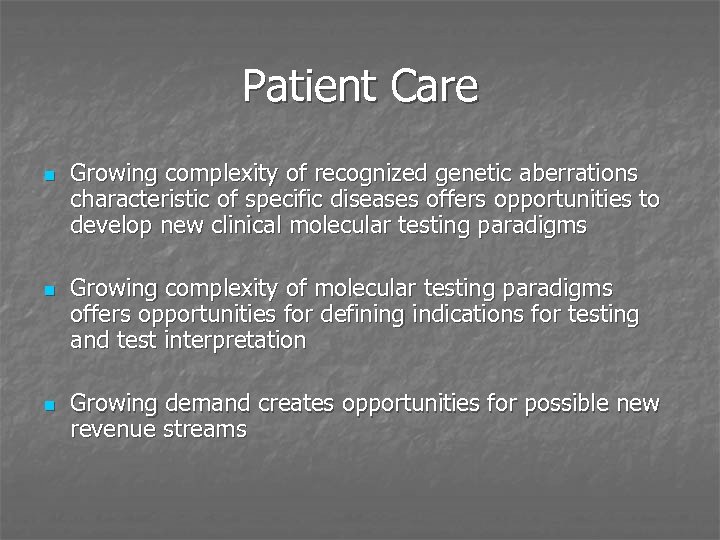 Patient Care n n n Growing complexity of recognized genetic aberrations characteristic of specific