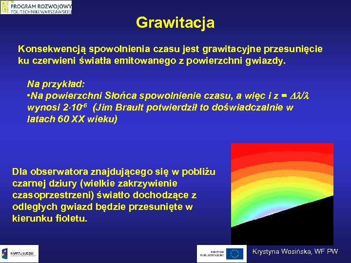 Grawitacja Konsekwencją spowolnienia czasu jest grawitacyjne przesunięcie ku czerwieni światła emitowanego z powierzchni gwiazdy.