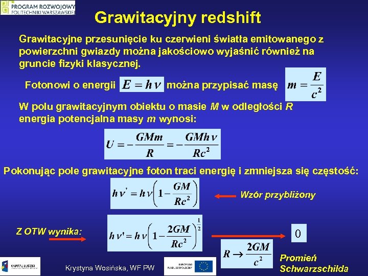 Grawitacyjny redshift Grawitacyjne przesunięcie ku czerwieni światła emitowanego z powierzchni gwiazdy można jakościowo wyjaśnić