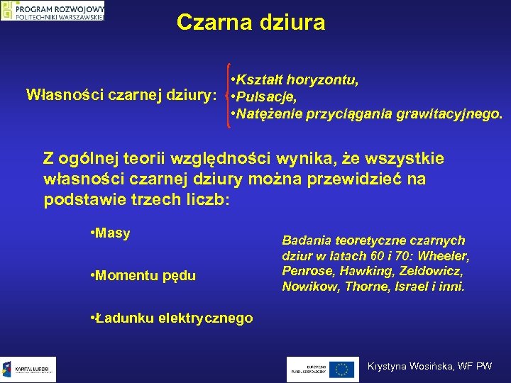 Czarna dziura • Kształt horyzontu, Własności czarnej dziury: • Pulsacje, • Natężenie przyciągania grawitacyjnego.