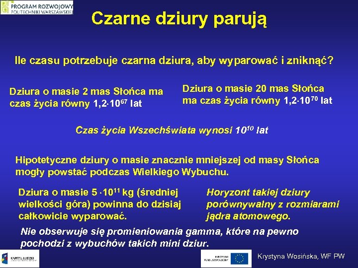 Czarne dziury parują Ile czasu potrzebuje czarna dziura, aby wyparować i zniknąć? Dziura o