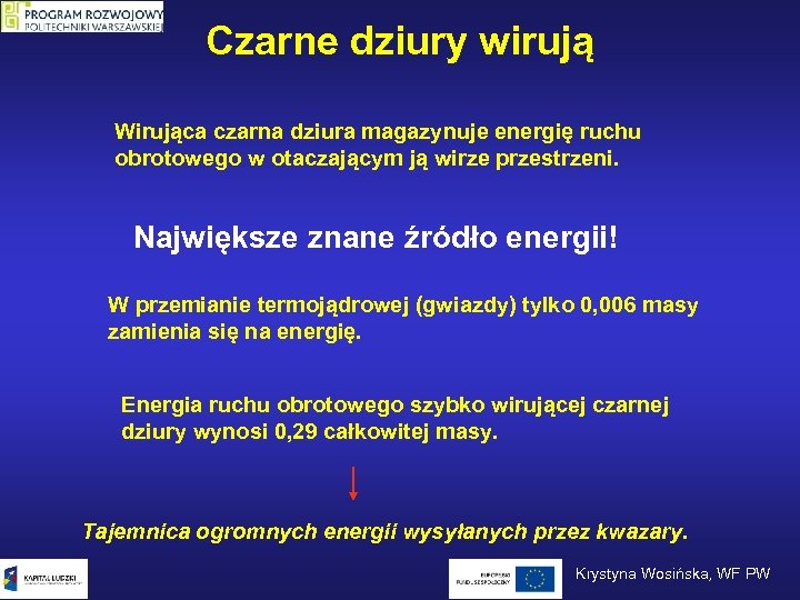 Czarne dziury wirują Wirująca czarna dziura magazynuje energię ruchu obrotowego w otaczającym ją wirze