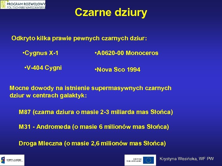 Czarne dziury Odkryto kilka prawie pewnych czarnych dziur: • Cygnus X-1 • A 0620