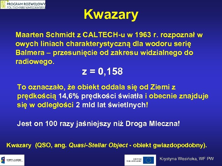 Kwazary Maarten Schmidt z CALTECH-u w 1963 r. rozpoznał w owych liniach charakterystyczną dla