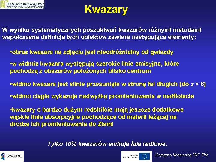 Kwazary W wyniku systematycznych poszukiwań kwazarów różnymi metodami współczesna definicja tych obiektów zawiera następujące