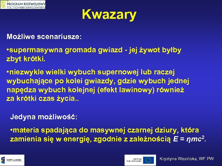 Kwazary Możliwe scenariusze: • supermasywna gromada gwiazd - jej żywot byłby zbyt krótki. •