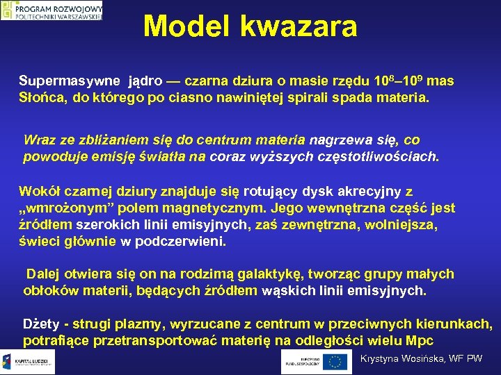 Model kwazara Supermasywne jądro — czarna dziura o masie rzędu 108– 109 mas Słońca,