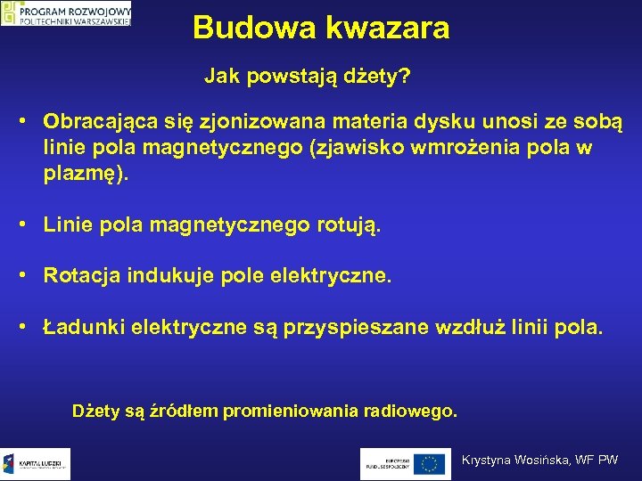 Budowa kwazara Jak powstają dżety? • Obracająca się zjonizowana materia dysku unosi ze sobą