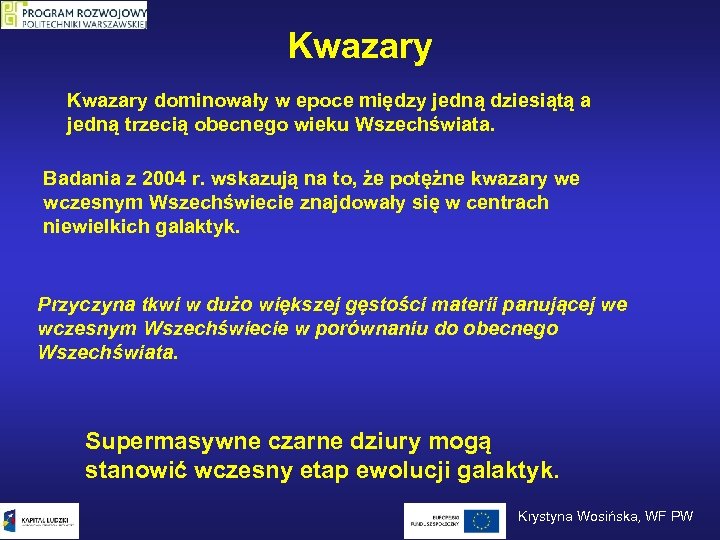 Kwazary dominowały w epoce między jedną dziesiątą a jedną trzecią obecnego wieku Wszechświata. Badania